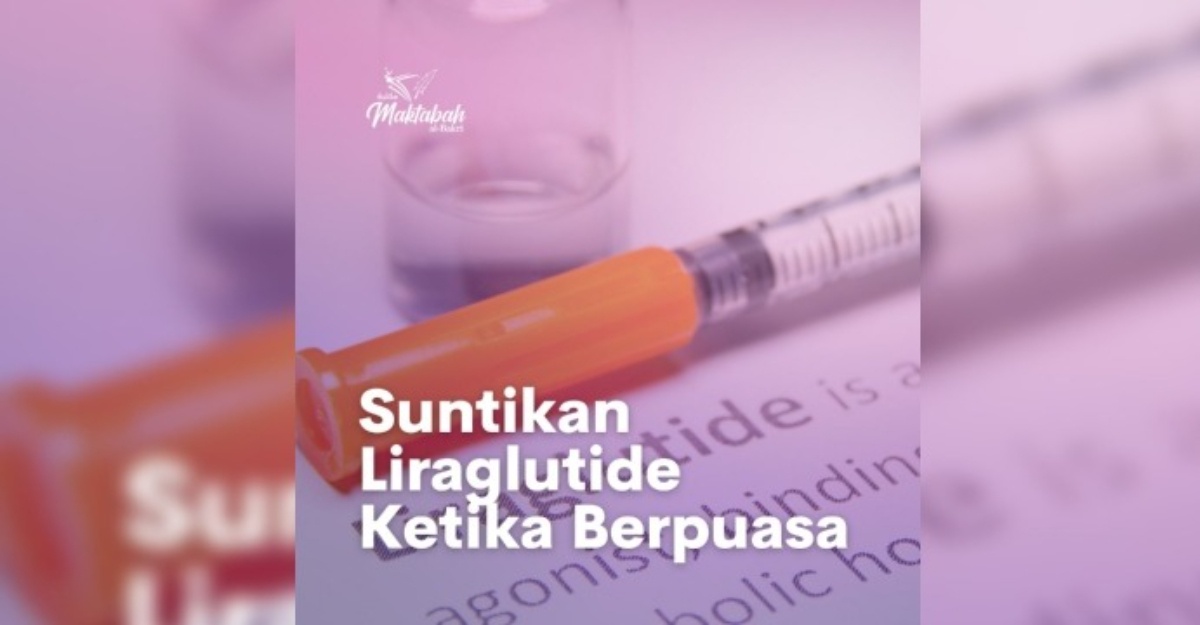 Pengambilan Suntikan Liraglutide Boleh Membatalkan Puasa