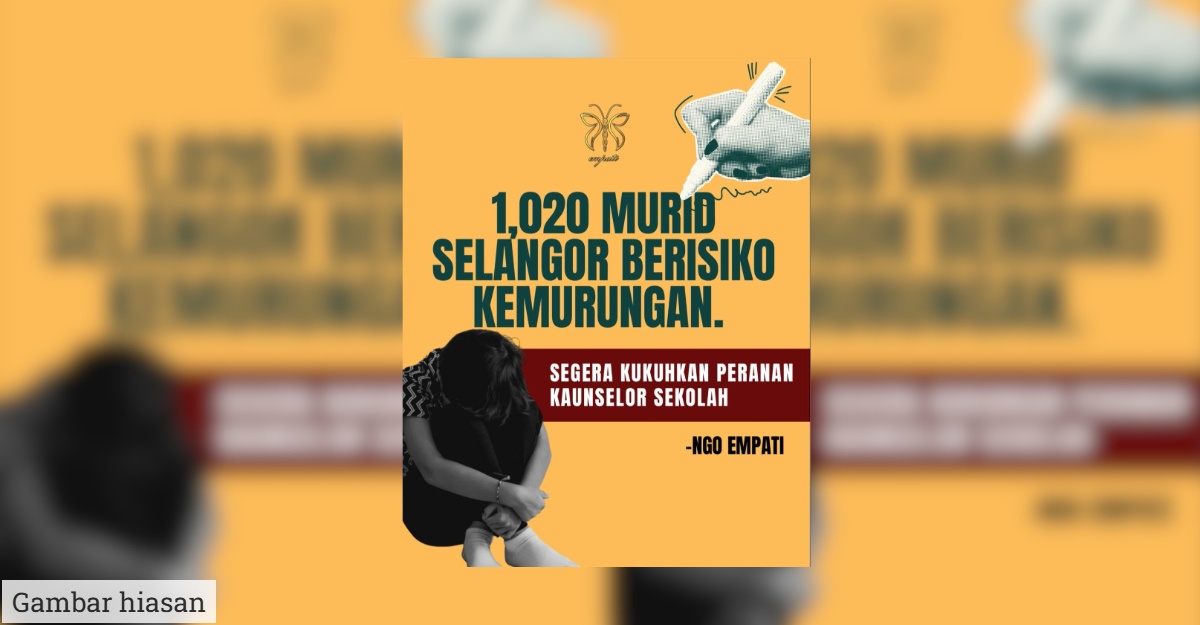 1,020 Murid Selangor Berisiko Kemurungan: Perkukuh Sistem Kaunselor Sekolah Secara Menyeluruh
